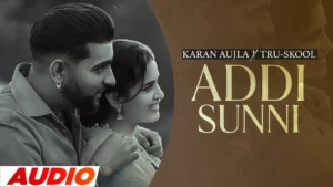Karan Aujla New Song Addi Sunni MP3 Download - Pagalworld Free 320kbps
